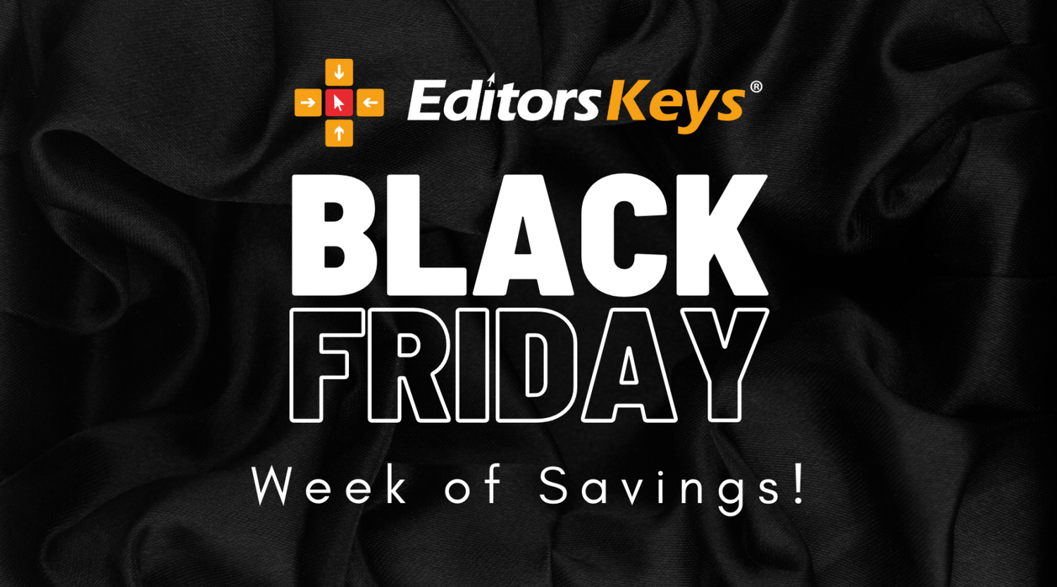 BLACK FRIDAY WEEK IS HERE! - Editors Keys