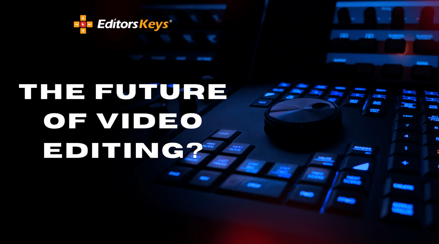 The Future of Video Editing: Trends and Tools to Watch Out For - Editors Keys